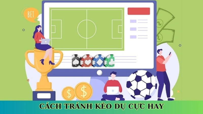 Cách tránh kèo dụ cực hay Cách tránh kèo dụ cực hay