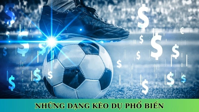 Những dạng kèo dụ phổ biến Những dạng kèo dụ phổ biến