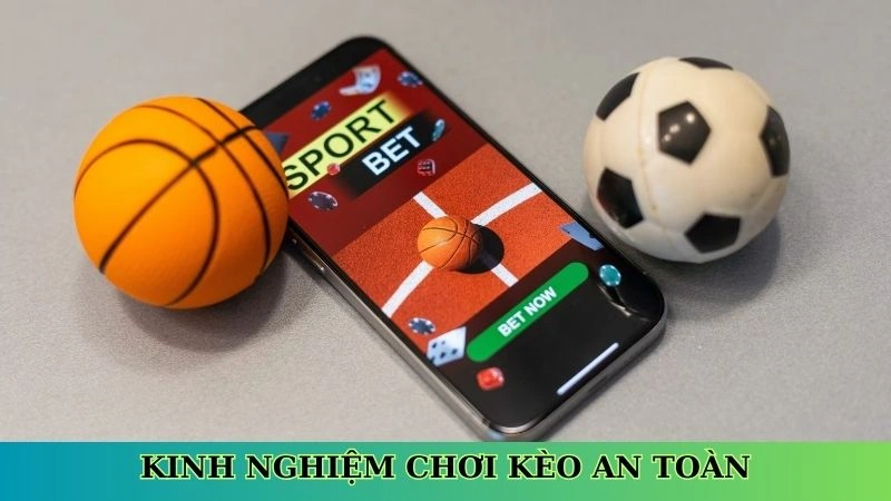 Kinh nghiệm chơi kèo an toàn Kinh nghiệm chơi kèo an toàn