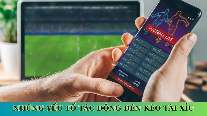 Những yếu tố tác động đến kèo tài xỉu Những yếu tố tác động đến kèo tài xỉu