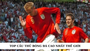 Top cầu thủ bóng đá cao nhất thế giới