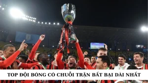 top đội bóng có chuỗi trận bất bại dài nhất
